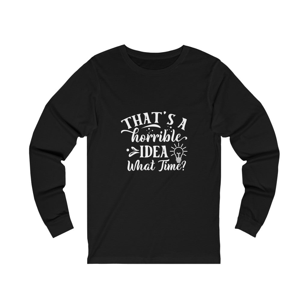 Horrible idea Unisex Jersey Long Sleeve Tee