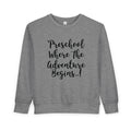 Preschool Where The Adventure Begins Toddler Sweatshirt — Back to School Cozy Kids Crewneck